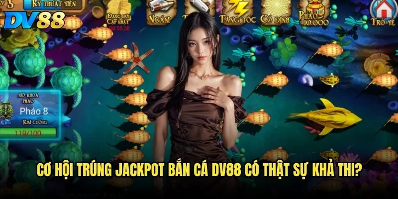 Jackpot Bắn Cá DV88 có thể khiến bạn giàu có chỉ trong một đêm không? 2 Cơ hội trúng jackpot bắn cá DV88 có thật sự khả thi?