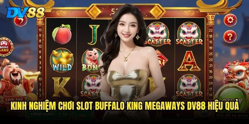 Slot Buffalo King Megaways DV88 có thực sự dễ ăn như lời đồn? 3 Kinh nghiệm chơi Slot Buffalo King Megaways DV88 hiệu quả