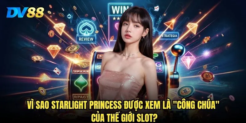 Slot Starlight Princess DV88 có phải là lựa chọn sáng suốt cho game thủ? 2 Vì sao Starlight Princess được xem là công chúa của thế giới slot?