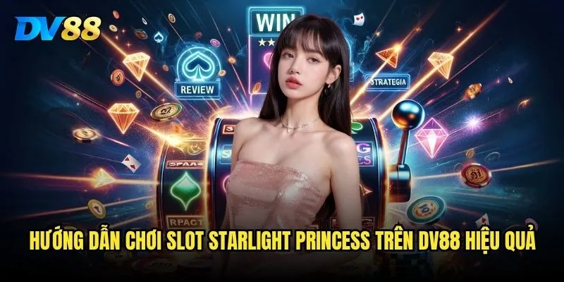 Slot Starlight Princess DV88 có phải là lựa chọn sáng suốt cho game thủ? 3 Hướng dẫn chơi Slot Starlight Princess trên DV88 hiệu quả