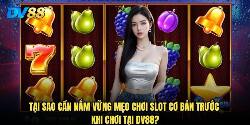 Những mẹo chơi slot cơ bản tại DV88 có thể giúp bạn thắng lớn? 2 Tại sao cần nắm vững mẹo chơi slot cơ bản trước khi chơi tại DV88?