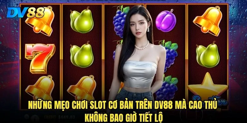 Những mẹo chơi slot cơ bản tại DV88 có thể giúp bạn thắng lớn? 3 Những mẹo chơi slot cơ bản trên DV88 mà cao thủ không bao giờ tiết lộ