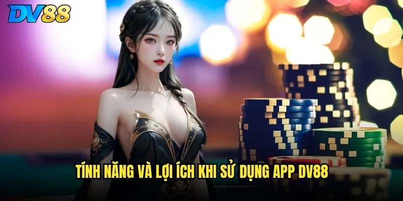 Tải app có ưu điểm gì so với chơi web DV88? 3 Tính năng và lợi ích khi sử dụng app DV88