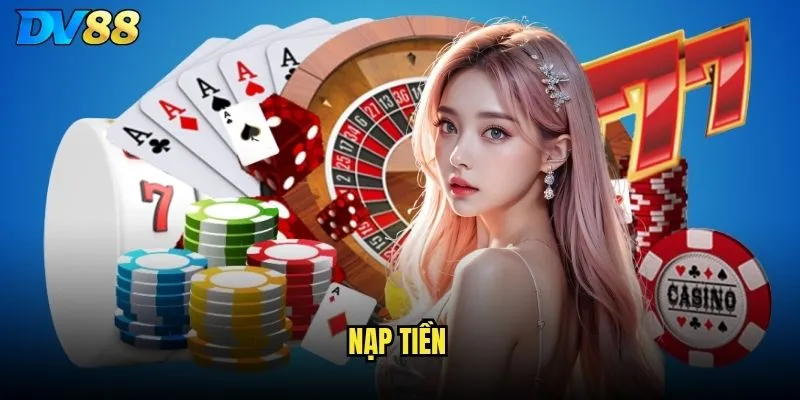 Nạp tiền DV88 có những phương thức nào thuận tiện nhất? 2 Nạp tiền