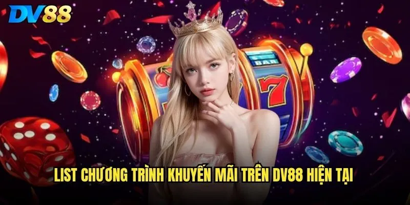 Khuyến mãi nhà cái DV88 có hấp dẫn và dễ nhận không? 2 List chương trình khuyến mãi trên DV88 hiện tại