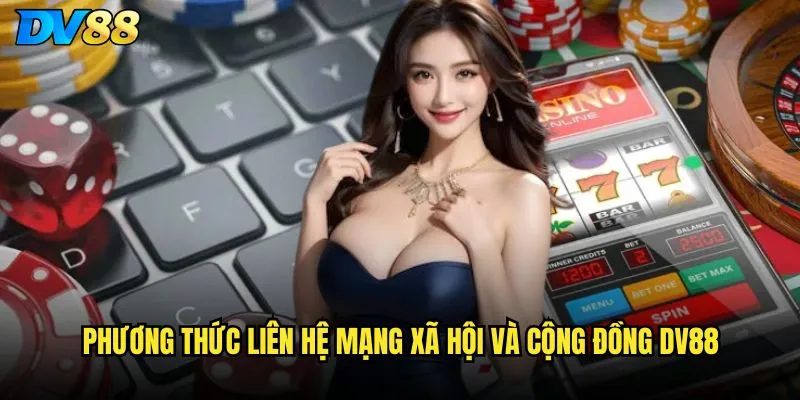 Phương thức liên hệ nào nhanh chóng và hiệu quả nhất trên DV88? 2 Phương thức liên hệ mạng xã hội và cộng đồng DV88