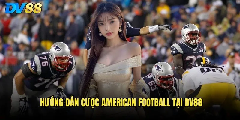 Bóng bầu dục Mỹ DV88 có theo NFL và NCAA không? 2 Hướng dẫn cược American Football tại DV88