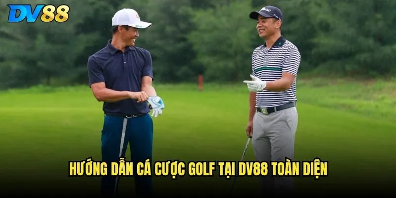 Golf trên website DV88 có bao phủ các Major Tournament không? 2 Hướng dẫn cá cược golf tại DV88 toàn diện