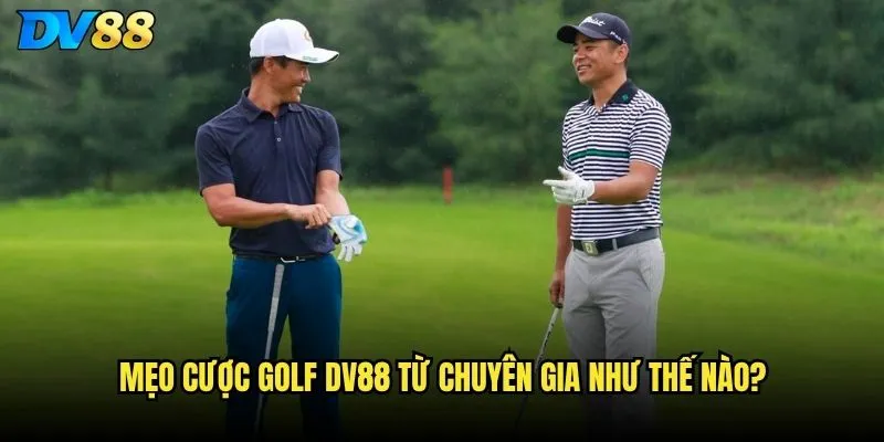 Golf trên website DV88 có bao phủ các Major Tournament không? 3 Mẹo cược golf DV88 từ chuyên gia như thế nào?